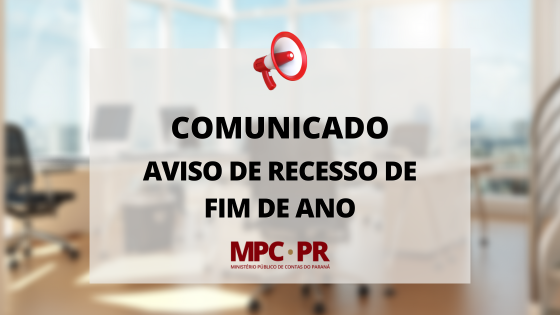 Leia mais sobre o artigo Comunicado: MPC-PR entra em recesso a partir de 23 de dezembro
