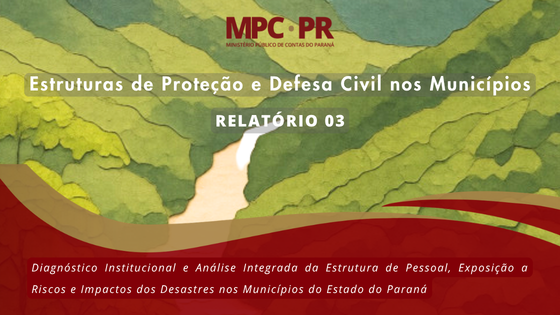 MPC-PR divulga Relatório Técnico nº 03/2026 e aprofunda diagnóstico sobre as Defesas Civis municipais no Paraná